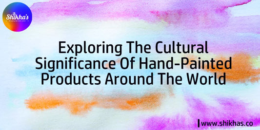 Exploring the Cultural Significance of Hand-Painted Textiles / Products Around the World