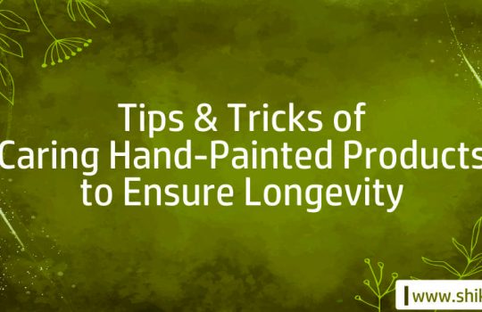 Tips and Tricks of Caring Hand-Painted Products to Ensure Longevity