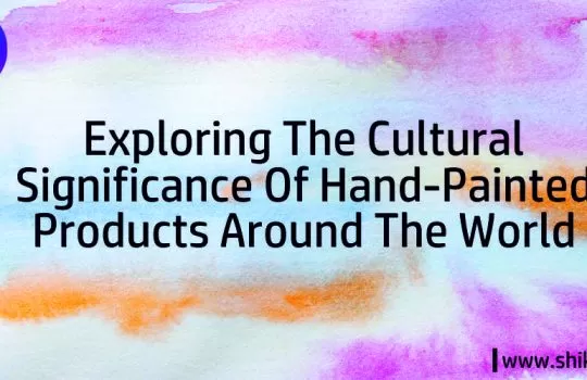 Exploring the Cultural Significance of Hand-Painted Textiles / Products Around the World